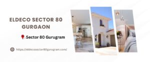 Eldeco Sector 80 Gurgaon - Stylish Apartments Perfect For Modern Living