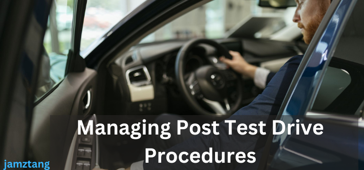 Managing Post Test Drive Procedures