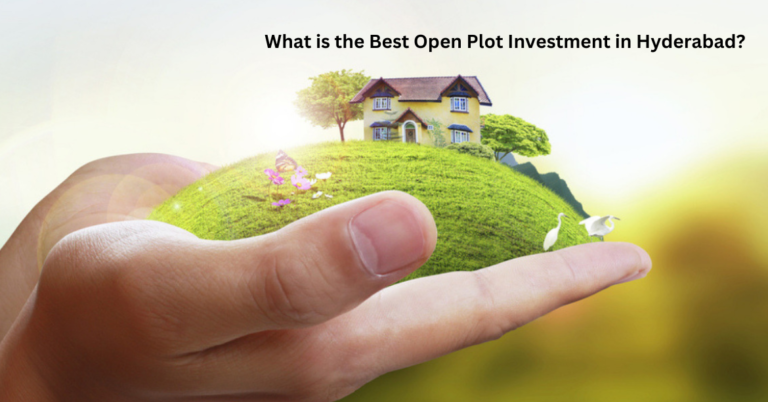 What is the Best Open Plot Investment in Hyderabad?