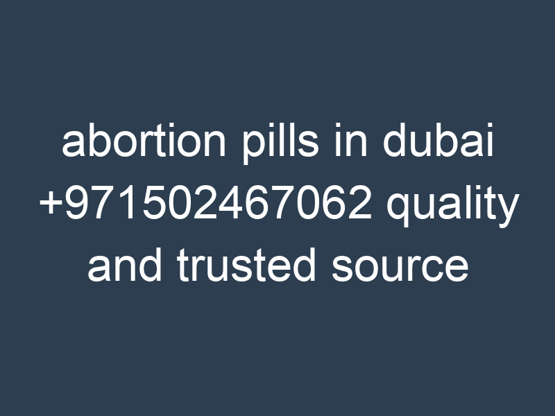 abortion pills in dubai +971502467062 quality and trusted source