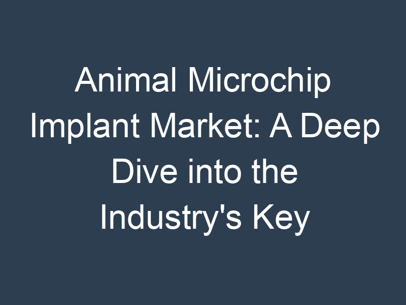 Animal Microchip Implant Market: A Deep Dive into the Industry's Key Applications and Technologies