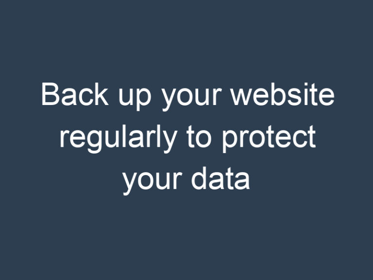 Back up your website regularly to protect your data