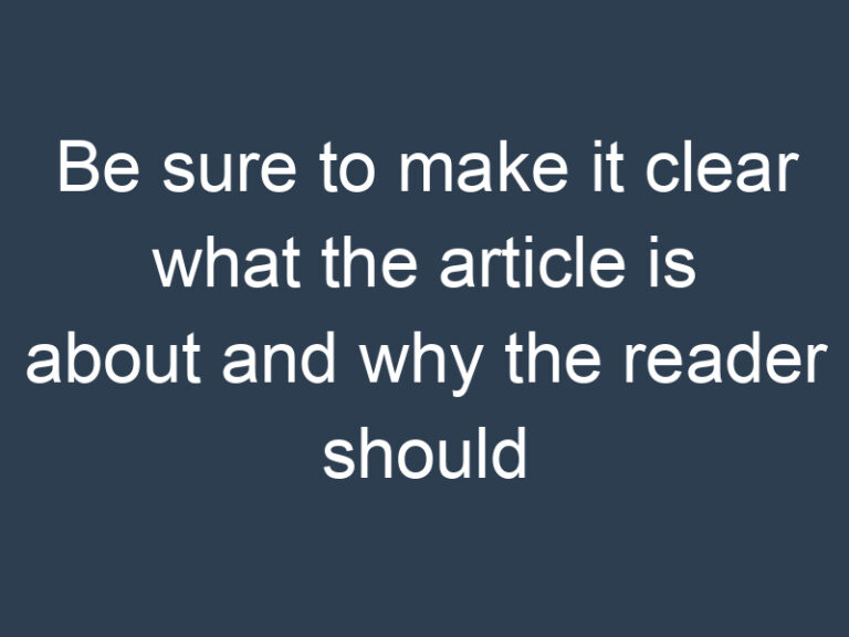 Be sure to make it clear what the article is about and why the reader should care