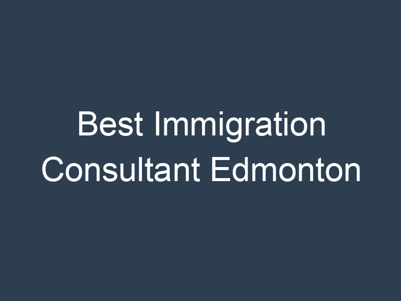 Best Immigration Consultant Edmonton