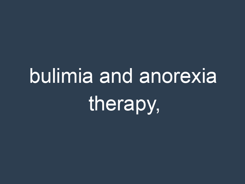 bulimia and anorexia therapy,