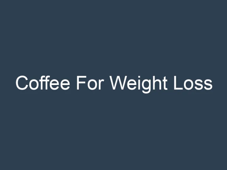 Coffee For Weight Loss