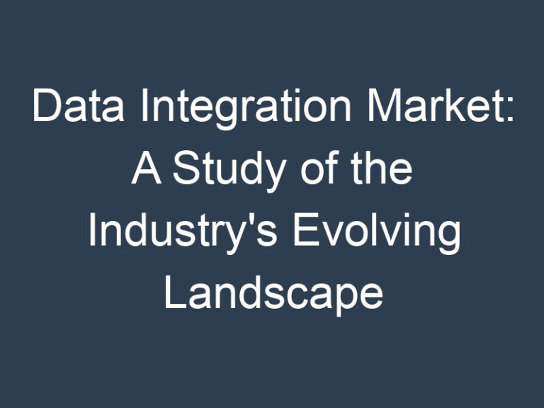 Data Integration Market: A Study of the Industry’s Evolving Landscape