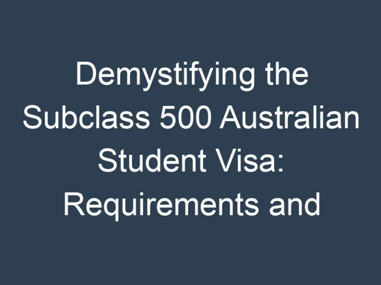 Demystifying the Subclass 500 Australian Student Visa: Requirements and Application Procedure