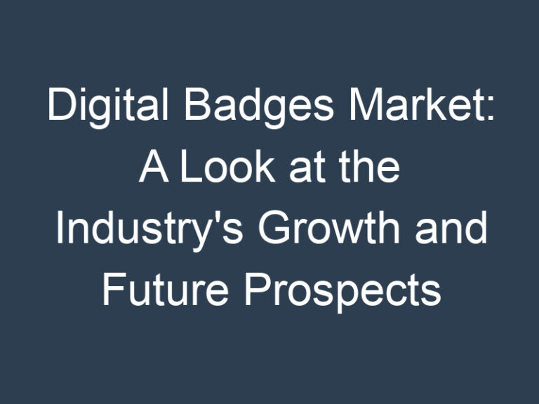 Digital Badges Market: A Look at the Industry’s Growth and Future Prospects