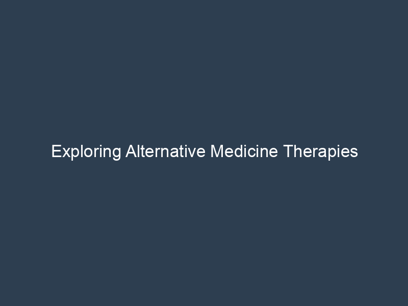 Exploring Alternative Medicine Therapies