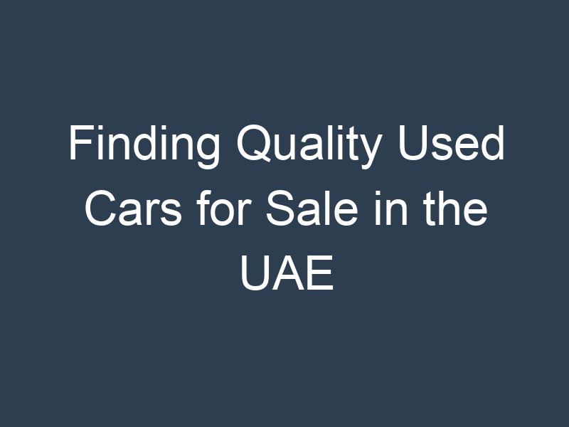 Finding Quality Used Cars for Sale in the UAE