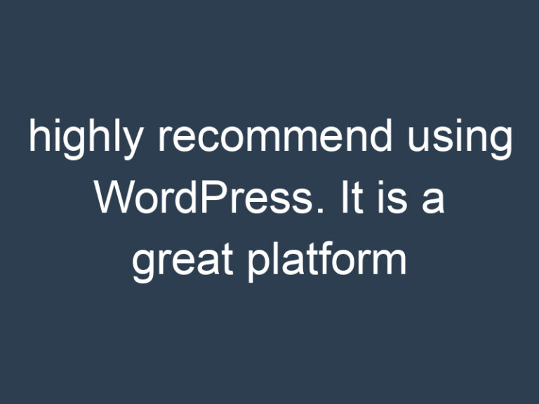highly recommend using WordPress. It is a great platform