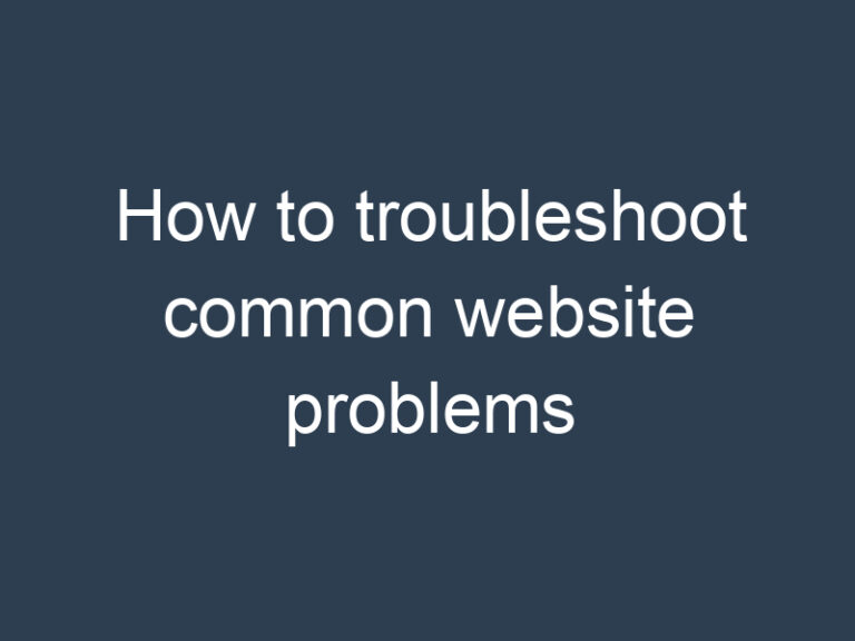 How to troubleshoot common website problems