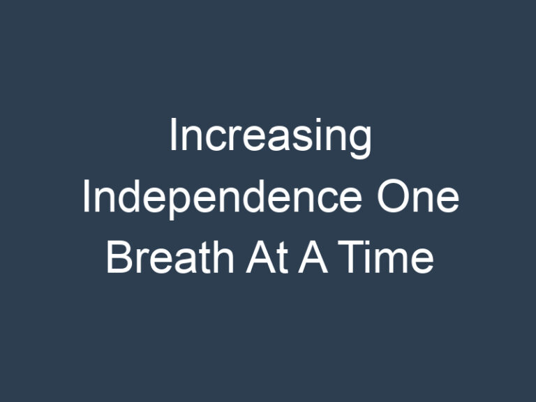 Increasing Independence One Breath At A Time