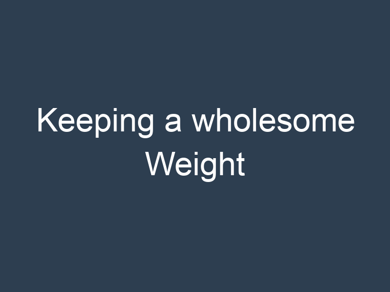 Keeping a wholesome Weight
