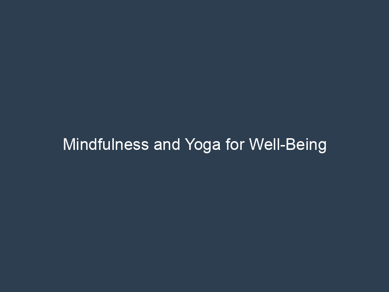 Mindfulness and Yoga for Well-Being