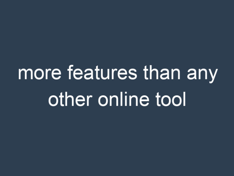 more features than any other online tool
