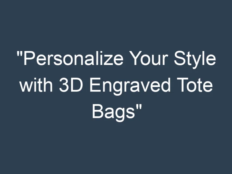“Personalize Your Style with 3D Engraved Tote Bags”