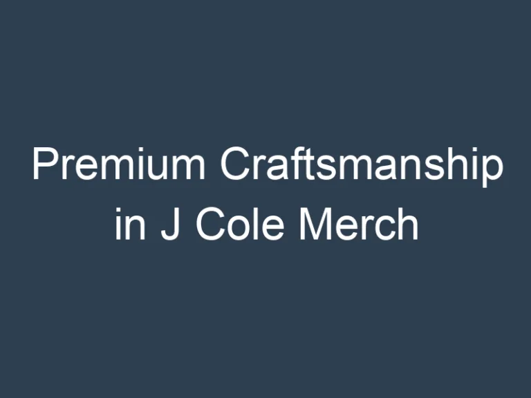 Premium Craftsmanship in J Cole Merch