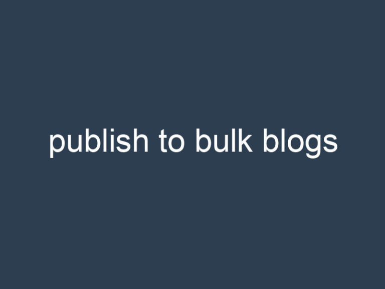 publish to bulk blogs