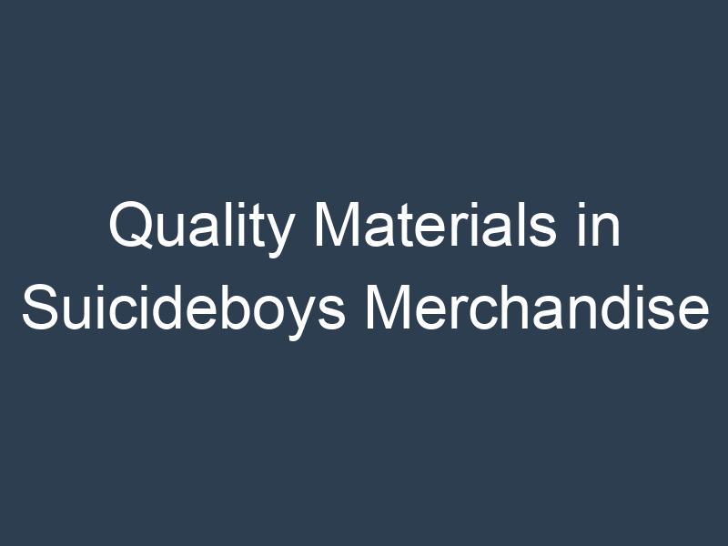 Quality Materials in Suicideboys Merchandise