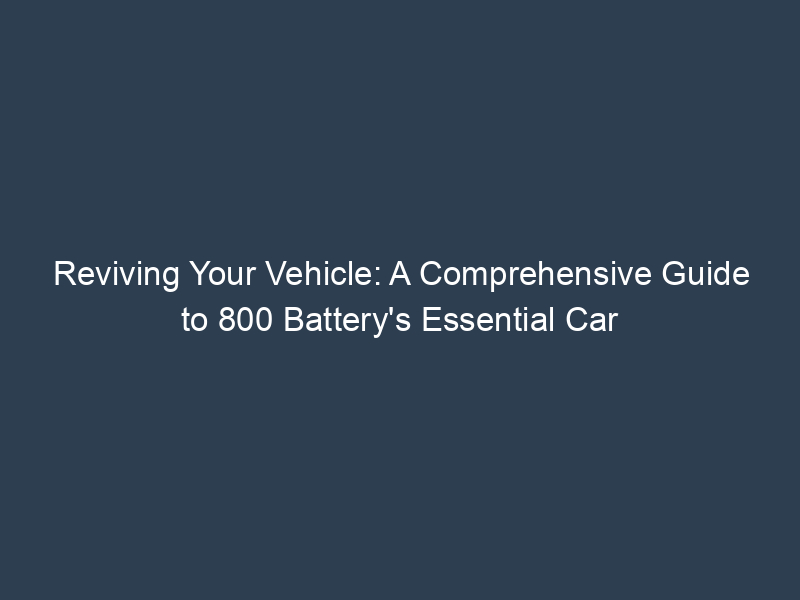 Reviving Your Vehicle: A Comprehensive Guide to 800 Battery's Essential Car Care Services