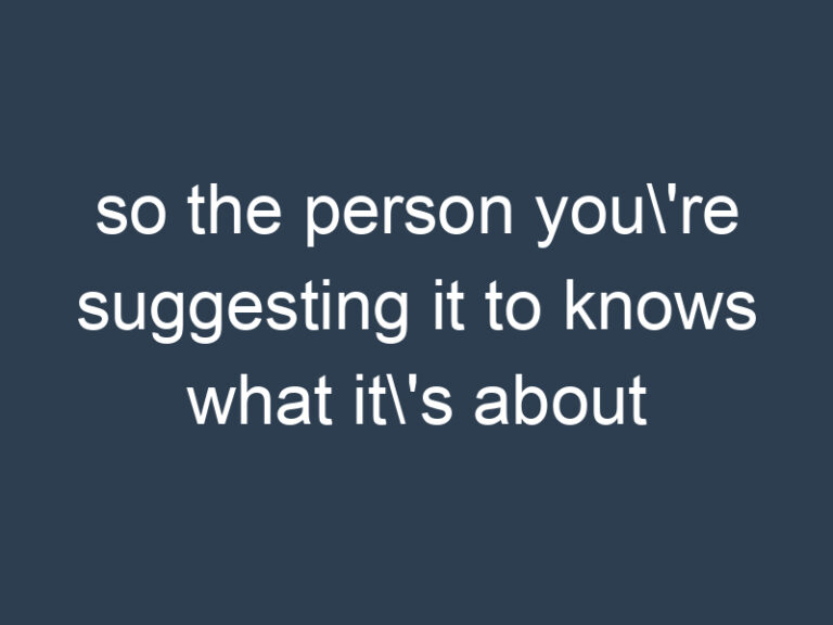 so the person you\’re suggesting it to knows what it\’s about
