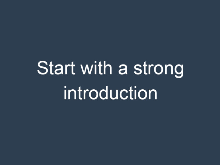 Start with a strong introduction