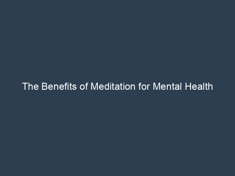 The Benefits of Meditation for Mental Health