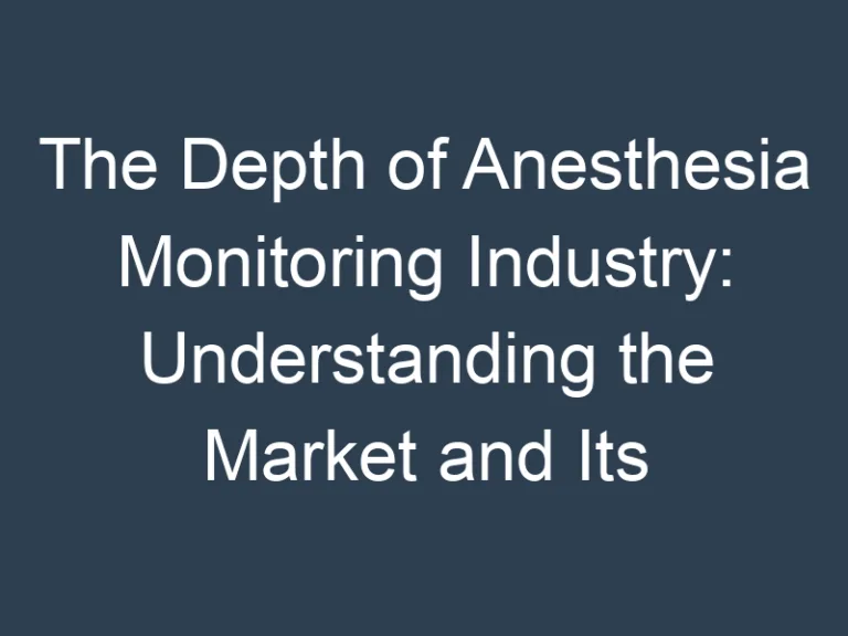 The Depth of Anesthesia Monitoring Industry: Understanding the Market and Its Potential