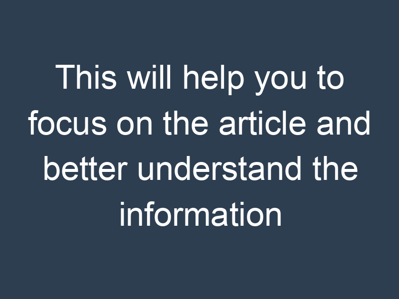 This will help you to focus on the article and better understand the information