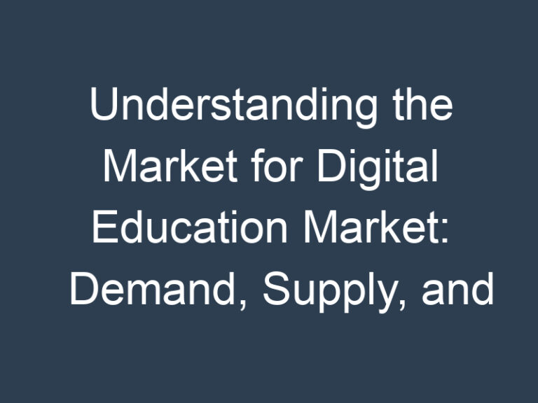 Understanding the Market for Digital Education Market: Demand, Supply, and Pricing Trends