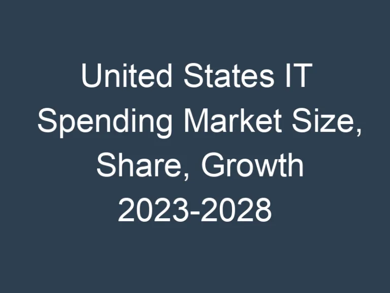 United States IT Spending Market Size, Share, Growth 2023-2028