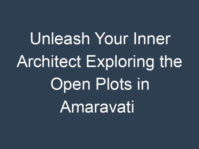 Unleash Your Inner Architect Exploring the Open Plots in Amaravati 