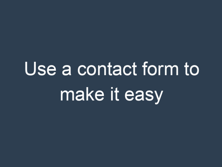 Use a contact form to make it easy