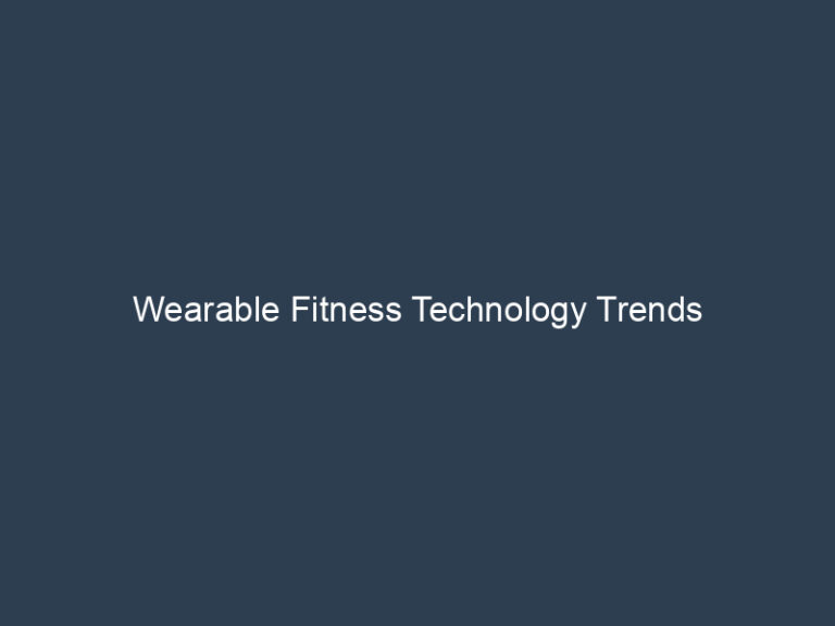 Wearable Fitness Technology Trends