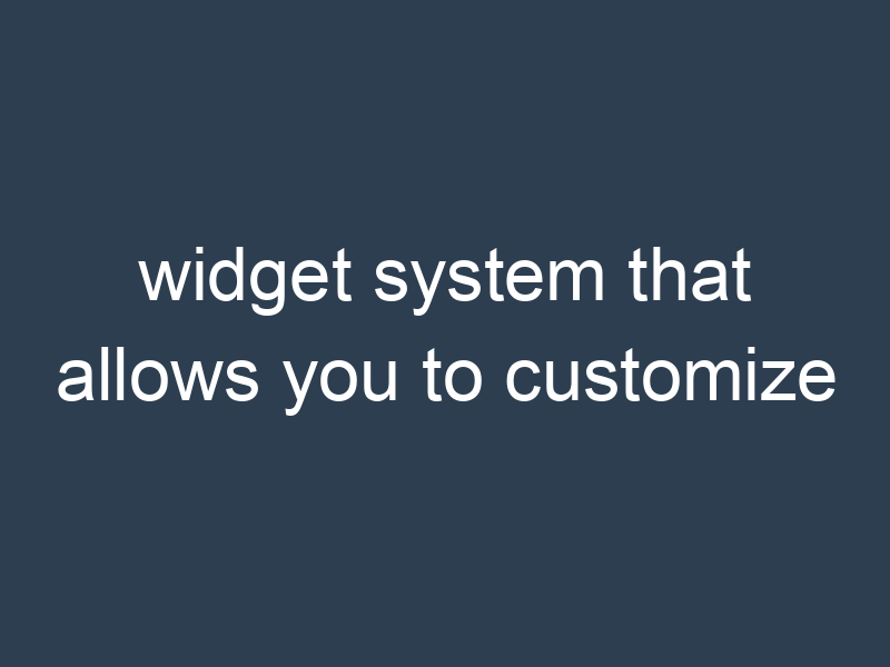 widget system that allows you to customize