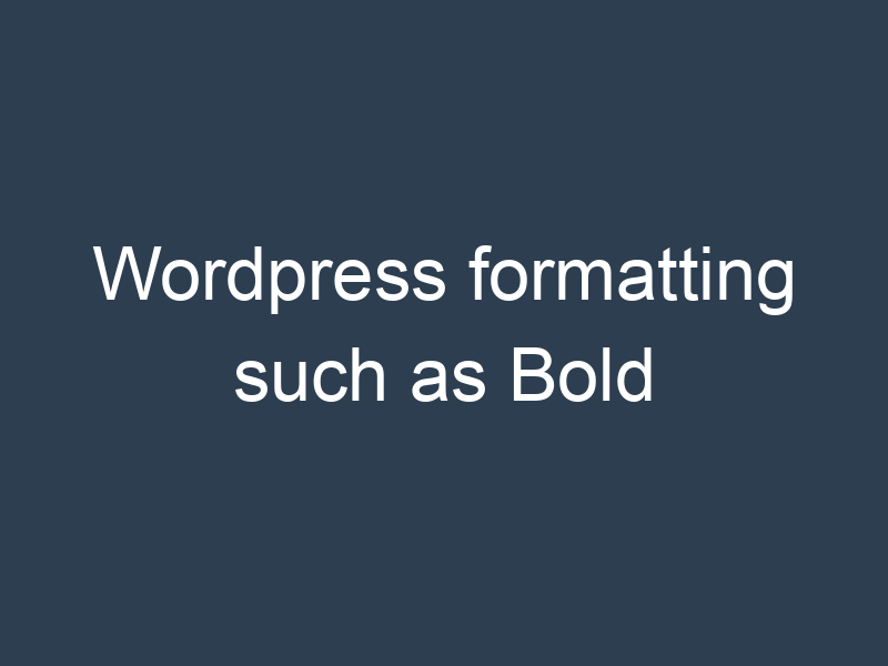 Wordpress formatting such as Bold