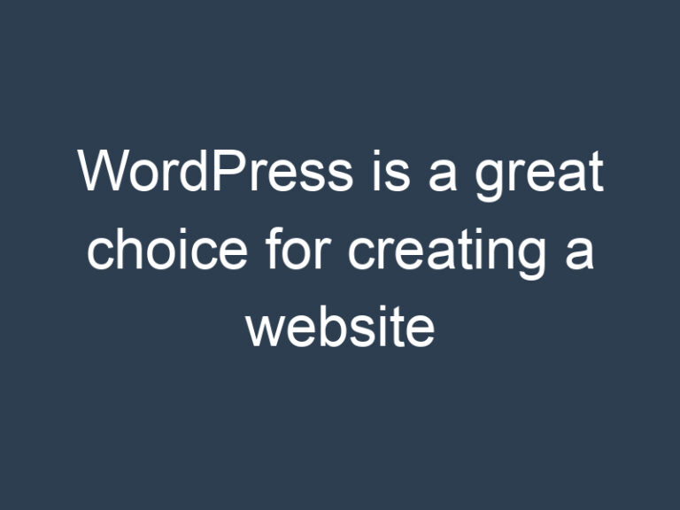 WordPress is a great choice for creating a website