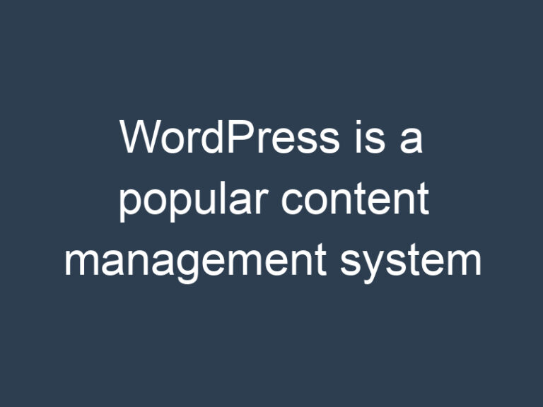 WordPress is a popular content management system
