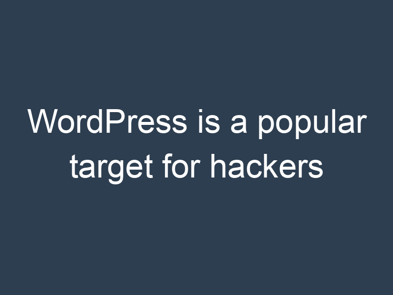 WordPress is a popular target for hackers