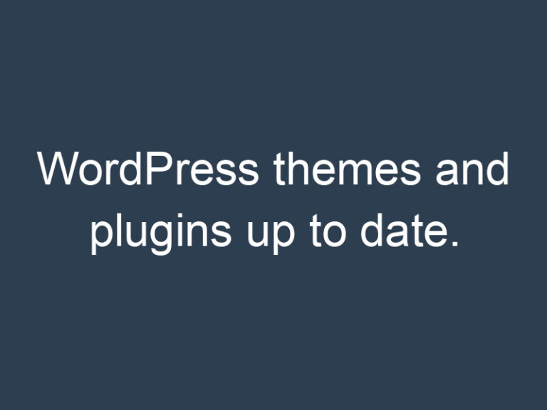WordPress themes and plugins up to date.