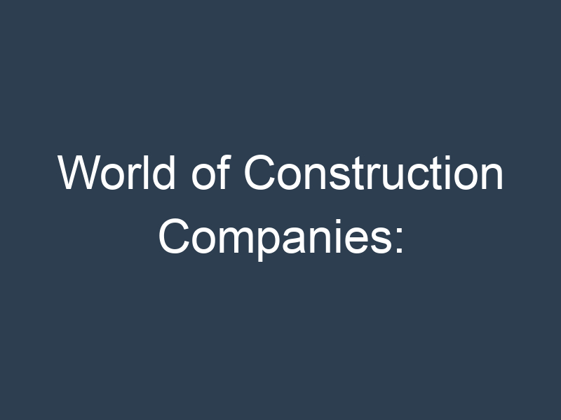 World of Construction Companies