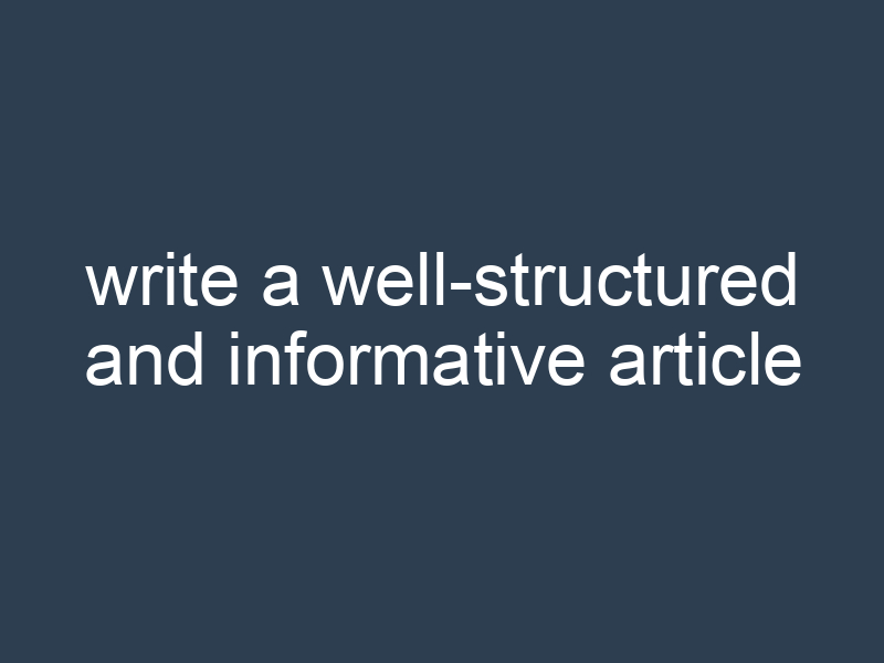 write a well-structured and informative article