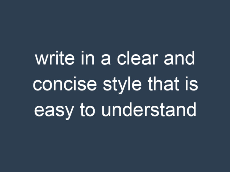 write in a clear and concise style that is easy to understand
