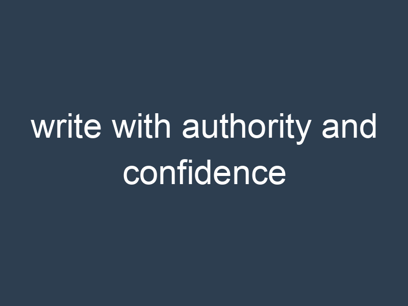 write with authority and confidence