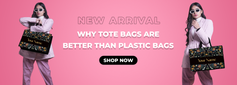 WHY TOTE BAGS ARE BETTER THAN PLASTIC BAGS
