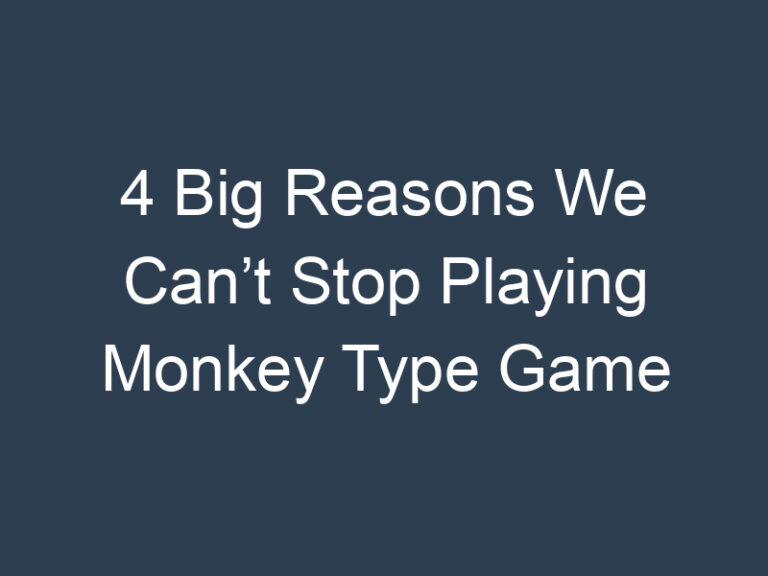4 Big Reasons We Can’t Stop Playing Monkey Type Game