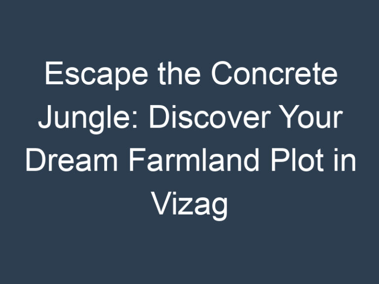 Escape the Concrete Jungle: Discover Your Dream Farmland Plot in Vizag