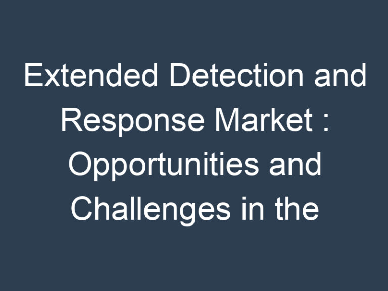 Extended Detection and Response Market : Opportunities and Challenges in the Global Industry
